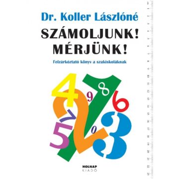  Dr. Koller Lászlóné: Számoljunk! Mérjünk! - Felzárkóztató könyv a szakiskoláknak