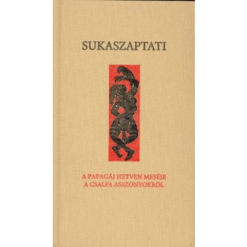   Sukaszaptati: Sukaszaptati - A papagáj hetven meséje a csalfa asszonyokról