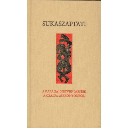 Sukaszaptati: Sukaszaptati - A papagáj hetven meséje a csalfa asszonyokról