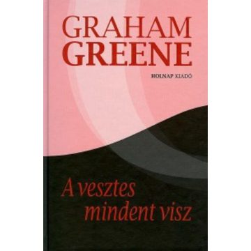 Graham Greene: A vesztes mindent visz
