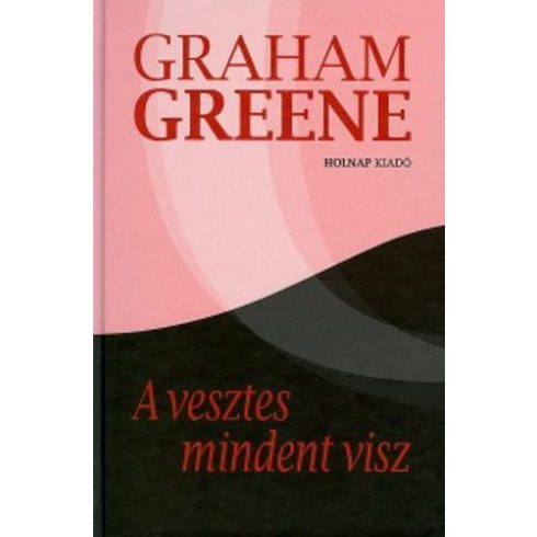 Graham Greene: A vesztes mindent visz