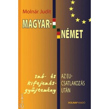   Molnár Judit: Magyar - német szó- és kifejezésgyűjtemény az EU-csatlakozás után