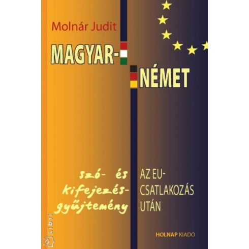 Molnár Judit: Magyar - német szó- és kifejezésgyűjtemény az EU-csatlakozás után