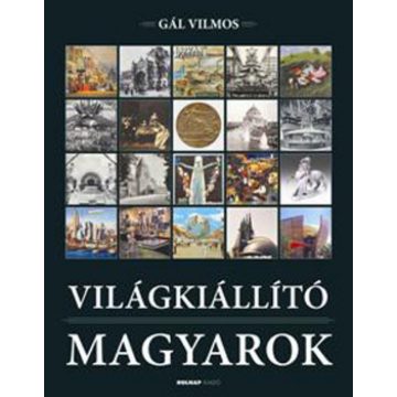 Gál Vilmos: Világkiállító Magyarok