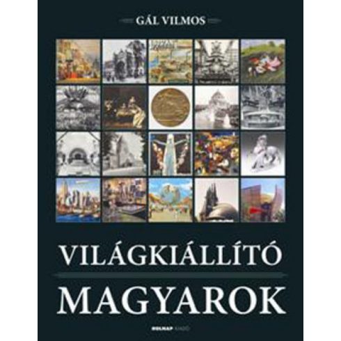 Gál Vilmos: Világkiállító Magyarok