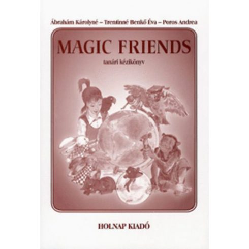 Ábrahám Károlyné, Poros Andrea, Trentinné Benkő Éva: Magic Friends - Tanári kézikönyv