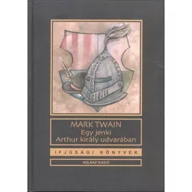 Mark Twain: Egy jenki Arthur király udvarában