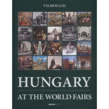 Gál Vilmos: Hungary at the World Fairs
