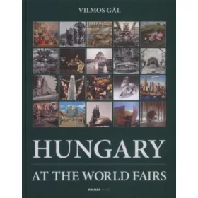   Gál Vilmos: Hungary at the World Fairs (Névre szólóan dedikálható)