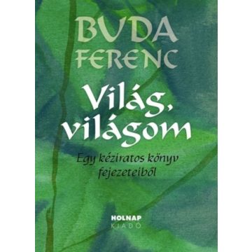   Buda Ferenc: Világ, világom - Egy kéziratos könyv fejezeteiből