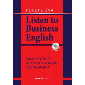   Fekete Éva: Listen to Business English - CD melléklettel - Angol közép- és felsőfokú gazdasági tesztfeladatok