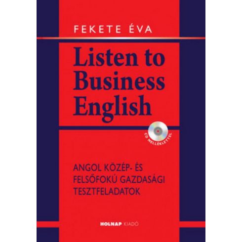 Fekete Éva: Listen to Business English - CD melléklettel - Angol közép- és felsőfokú gazdasági tesztfeladatok