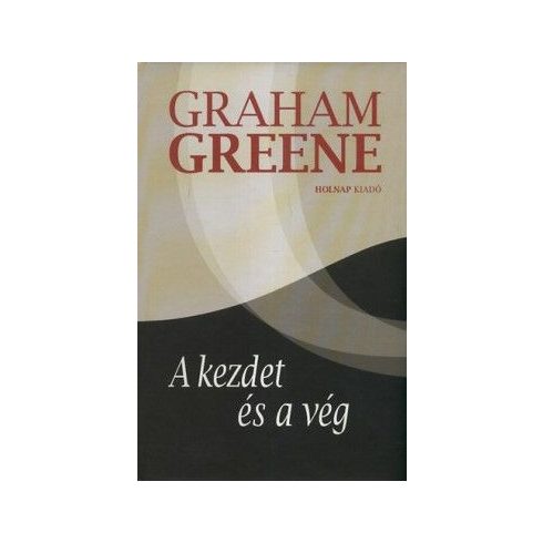 Graham Greene: A kezdet és a vég