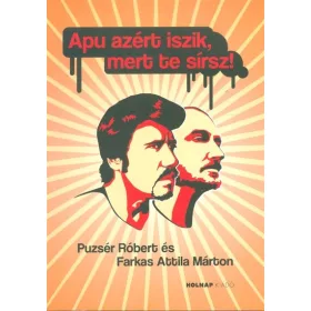   Puzsér Róbert: Apu azért iszik, mert te sírsz! (antikvár)