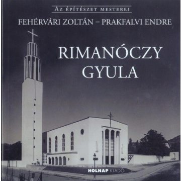   Fehérvári Zoltán: Rimanóczy Gyula - Az Építészet Mesterei