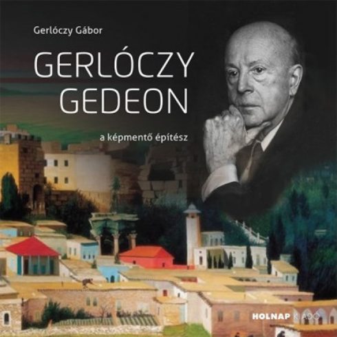 Gerlóczy Gábor: Gerlóczy Gedeon - A képmentő építész