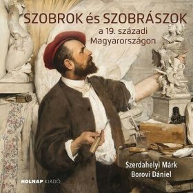   Borovi Dániel, Szerdahelyi Márk, Szerdahelyi Márk - Borovi Dániel: Szobrok és szobrászok