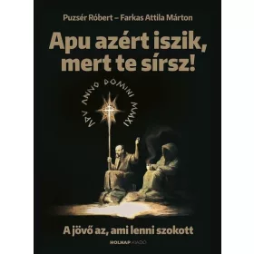   Farkas Attila Márton, Puzsér Róbert: Apu azért iszik, mert te sírsz - A jövő az, ami lenni szokott