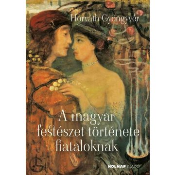   Horváth Gyöngyvér: A magyar festészet története fiataloknak