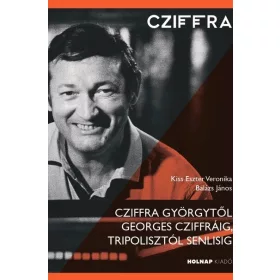   Kiss Eszter Veronika: Cziffra Györgytől Georges Cziffráig, Tripolisztól Senlisig