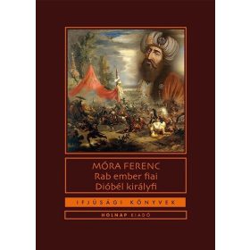 Móra Ferenc: Rab ember fiai / Dióbél királyfi