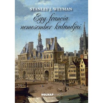 Stanley J. Weyman: Egy francia nemesember kalandjai