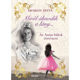   Drabon Ditta: Miről álmodik a lány.... - Az Anna-bálok története