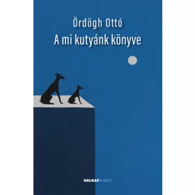 Ördögh Ottó: A mi kutyánk könyve