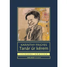 Karinthy Frigyes: Tanár úr kérem - Ifjúsági könyvek