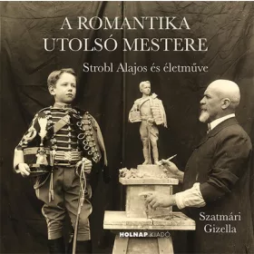   Szatmári Gizella: A romantika utolsó mestere - Strobl Alajos és életműve