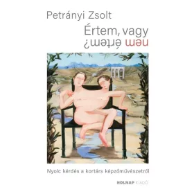   Petrányi Zsolt: Értem, vagy nem értem? - Nyolc kérdés a kortárs képzőművészetről