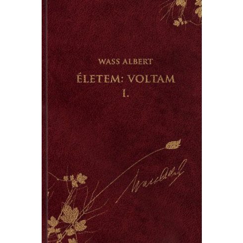 Wass Albert: Életem: Voltam I. - Önéletrajzi írások - Wass Albert művei 48. kötet