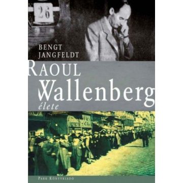 Bengt Jangfeldt: Raoul Wallenberg élete