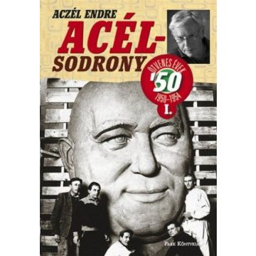 Aczél Endre: Acélsodrony 50 I. - Ötvenes évek 1950-1954
