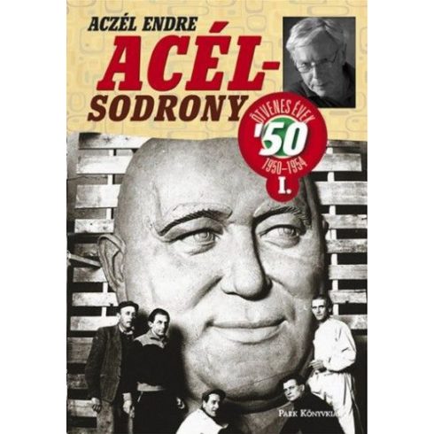 Aczél Endre: Acélsodrony 50 I. - Ötvenes évek 1950-1954