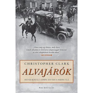   Christopher Clark: Alvajárók - Hogyan menetelt háborúba 1914-ben Európa