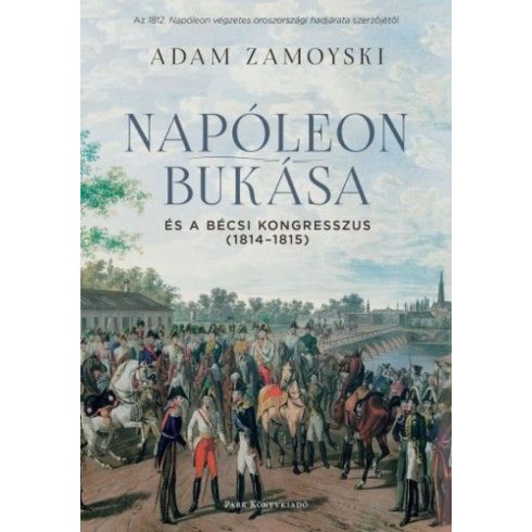 Adam Zamoyski: Napóleon bukása és a bécsi kongresszus (1814-1815)