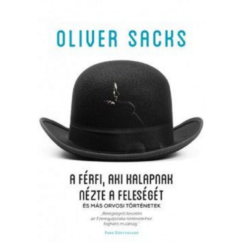 Oliver Sacks: A férfi, aki kalapnak nézte a feleségét és már orvosi történetek