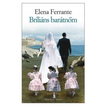Elena Ferrante: Briliáns barátnőm