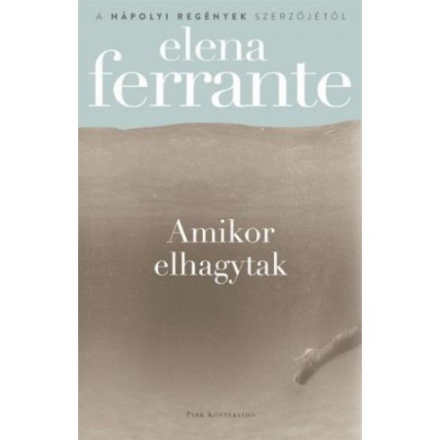Elena Ferrante: Amikor elhagytak