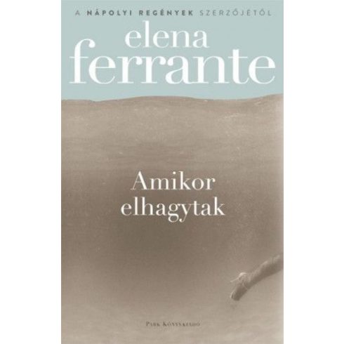 Elena Ferrante: Amikor elhagytak