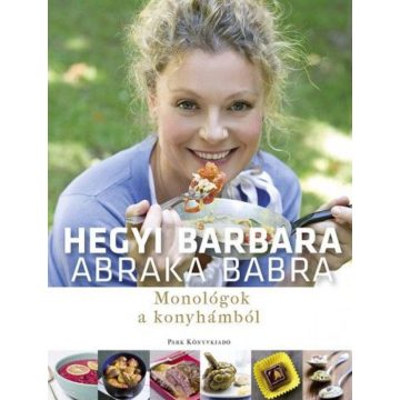 Hegyi Barbara: Abraka babra - Monológok a konyhámból