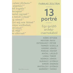   Farkas Zoltán: Egy gyűjtő arcképcsarnokából - 13 portré