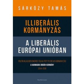   Dr. Sárközy Tamás: Illiberális kormányzás a liberális Európai Unióban