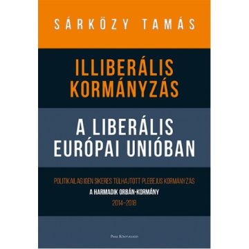   Dr. Sárközy Tamás: Illiberális kormányzás a liberális Európai Unióban