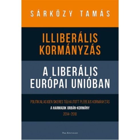 Dr. Sárközy Tamás: Illiberális kormányzás a liberális Európai Unióban