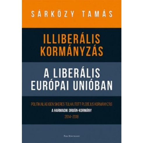 Dr. Sárközy Tamás: Illiberális kormányzás a liberális Európai Unióban