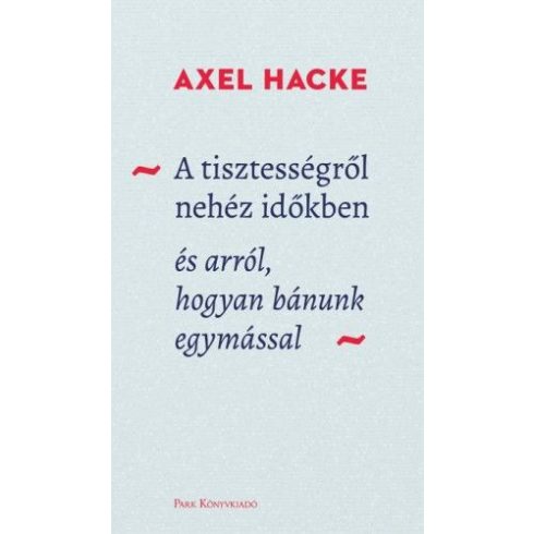 Axel Hacke: A tisztességről nehéz időkben