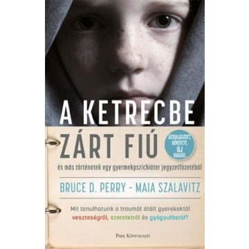   Bruce D. Perry, Maia Szalavitz: A ketrecbe zárt fiú - és más történetek egy gyermekpszichiáter jegyzetfüzetéből