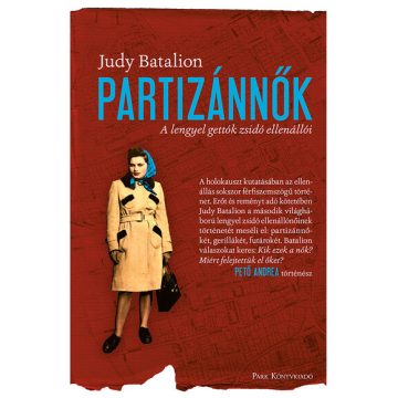   Judy Batalion: Partizánnők - A lengyel gettók zsidó ellenállói